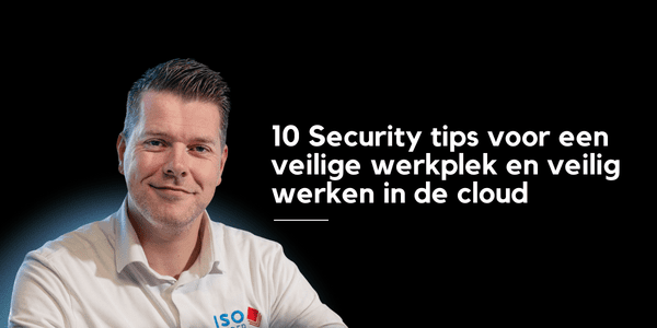 Security tips voor een veilige werkplek en veilig werken in de cloud