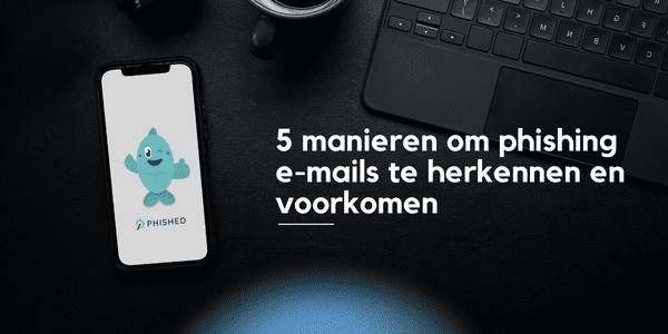 5 Manieren om phishing e-mail te herkennen en jezelf te beschermen tegen een phishing aanval
